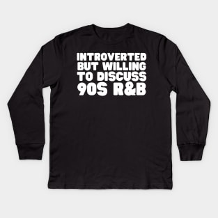 Introverted But Willing To Discuss 90s R&B Kids Long Sleeve T-Shirt